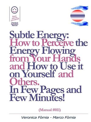 cover image of Subtle Energy--How to Perceive the Energy Flowing from Your Hands, How to Use it on Yourself and Others. (Manual #011)